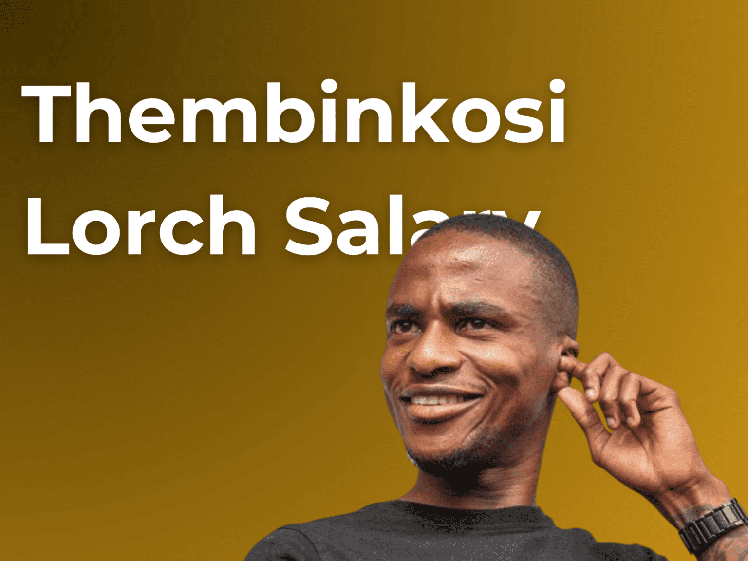 Thembinkosi Lorch Salary & Net Worth in Rands 2025